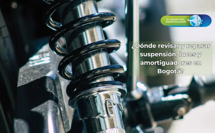  ¿Dónde revisar y reparar suspensión, luces y amortiguadores en Bogotá?
